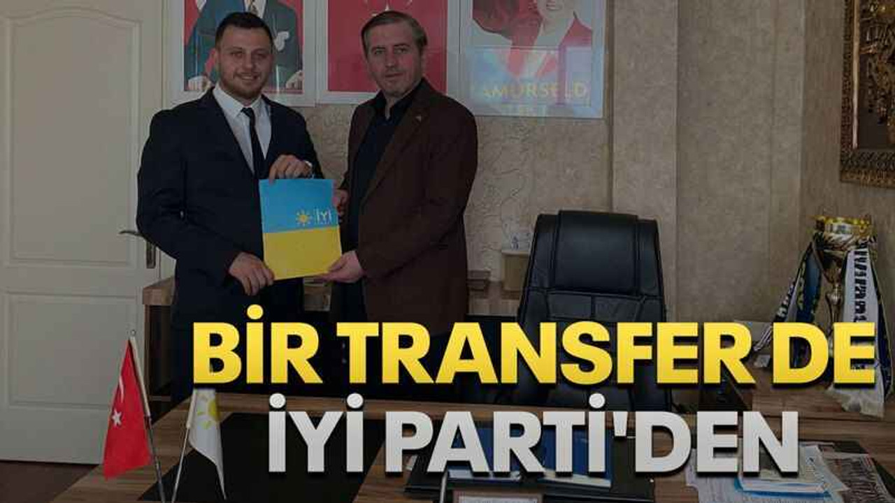 Bir transfer de İYİ Parti'den
